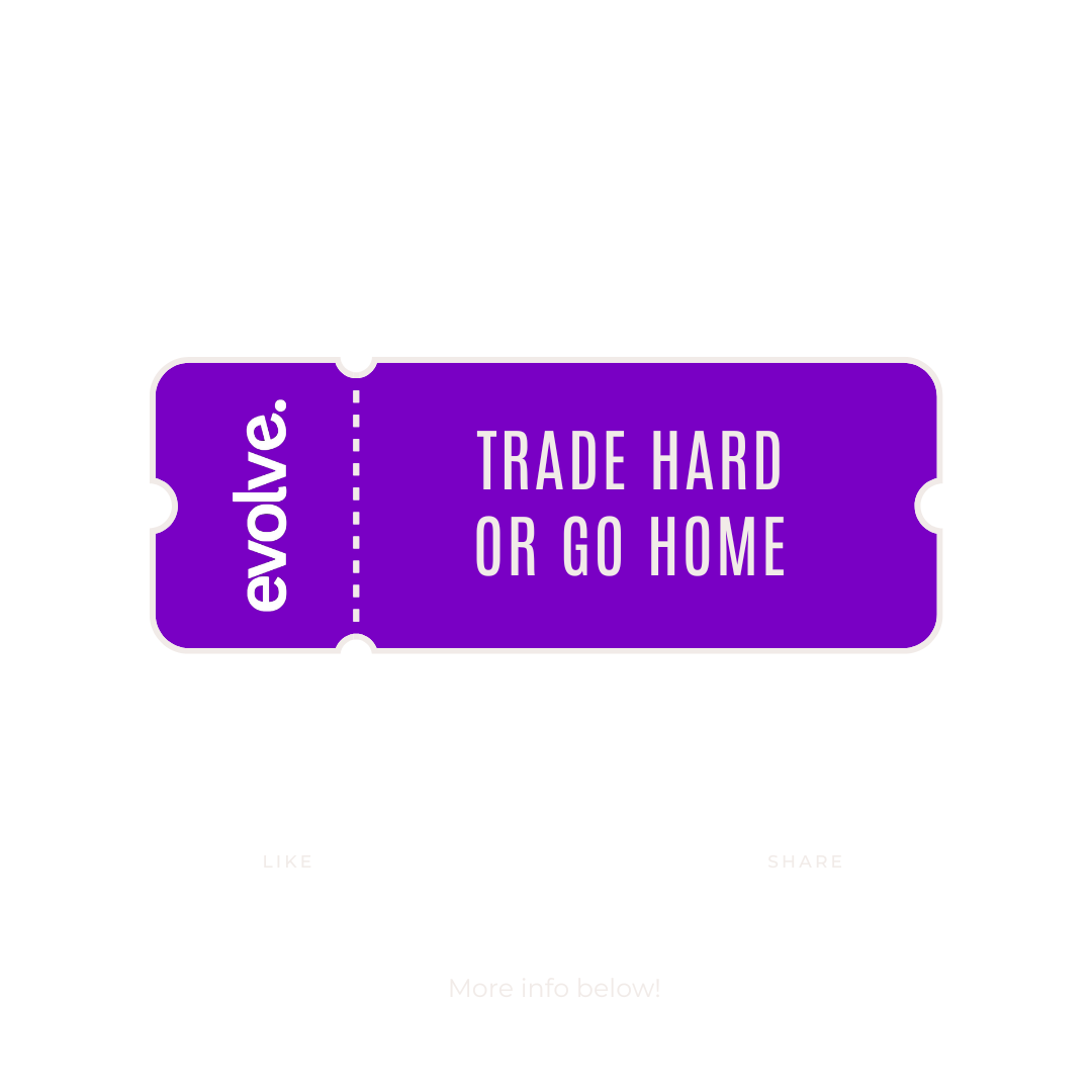 TRADE HARD OR GO HOME